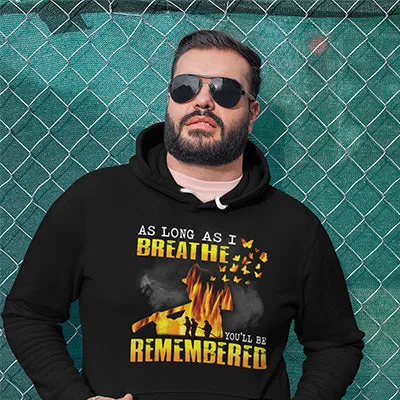 As Long As I Breathe You'll Be Remembered Firefighter Hoodie