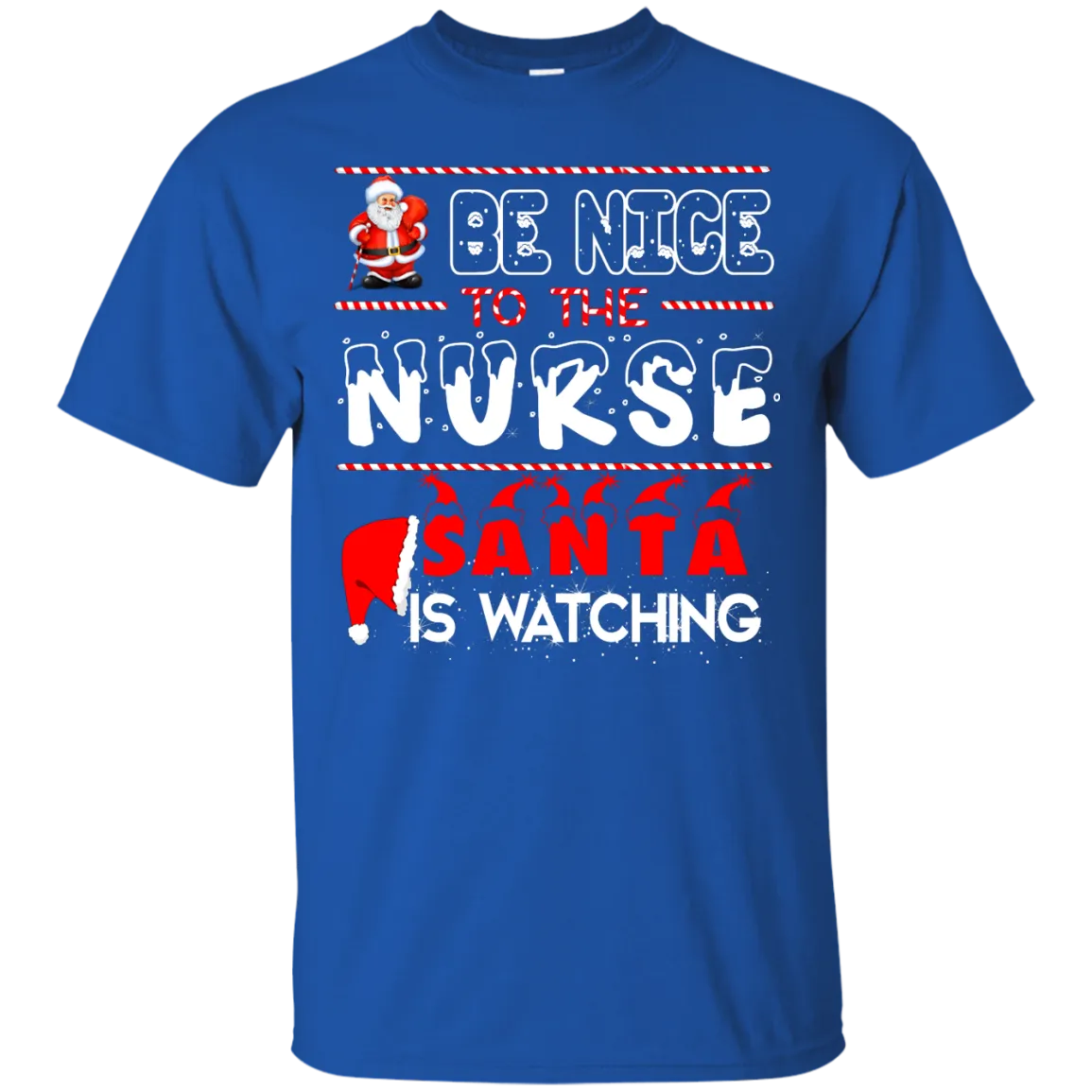 Be Nice To The Nurse Santa is Watching Shirt, Hoodie, Tank