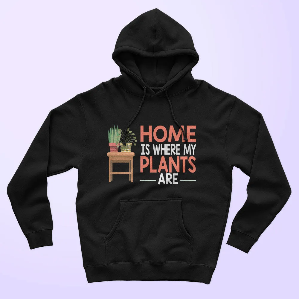 Home Is Where My Plants Are Unisex Hoodie